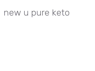 new u pure keto