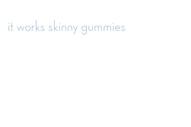 it works skinny gummies