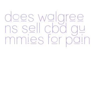 does walgreens sell cbd gummies for pain