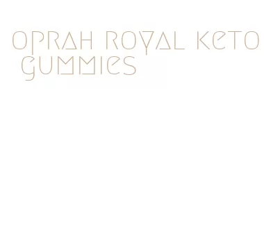 oprah royal keto gummies