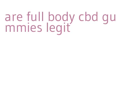 are full body cbd gummies legit