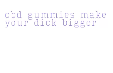 cbd gummies make your dick bigger