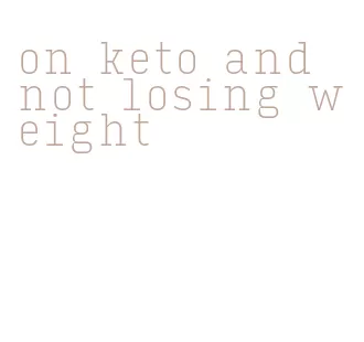 on keto and not losing weight