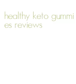 healthy keto gummies reviews