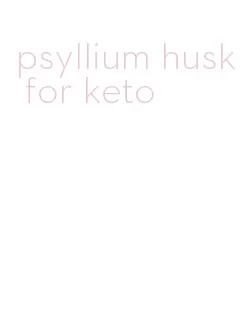 psyllium husk for keto