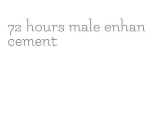 72 hours male enhancement