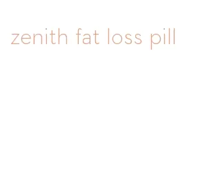 zenith fat loss pill