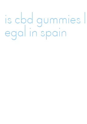 is cbd gummies legal in spain