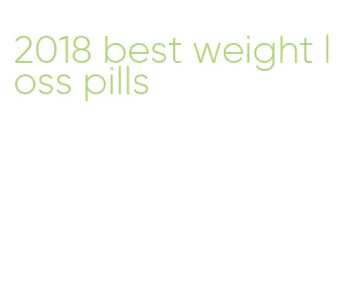 2018 best weight loss pills