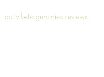 activ keto gummies reviews