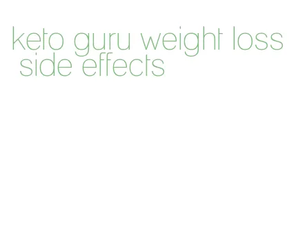 keto guru weight loss side effects