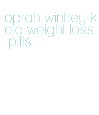 oprah winfrey keto weight loss pills