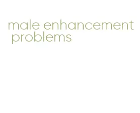 male enhancement problems