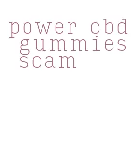 power cbd gummies scam