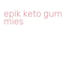 epik keto gummies