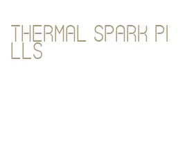 thermal spark pills