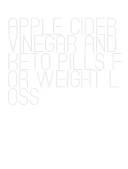 apple cider vinegar and keto pills for weight loss