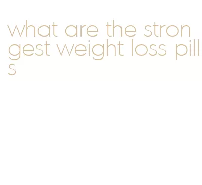 what are the strongest weight loss pills