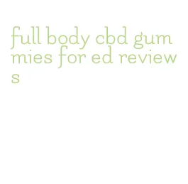 full body cbd gummies for ed reviews