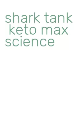 shark tank keto max science