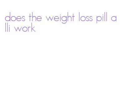 does the weight loss pill alli work