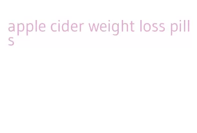 apple cider weight loss pills