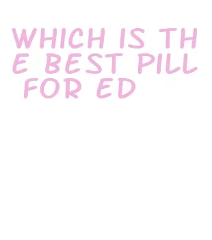 which is the best pill for ed