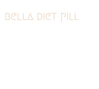 bella diet pill