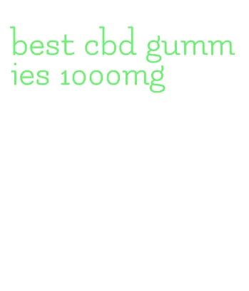 best cbd gummies 1000mg