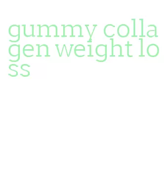 gummy collagen weight loss