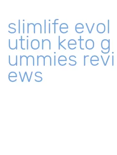 slimlife evolution keto gummies reviews