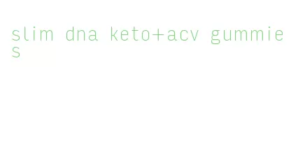 slim dna keto+acv gummies