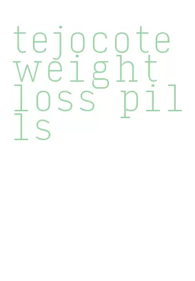 tejocote weight loss pills