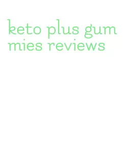 keto plus gummies reviews