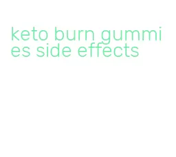 keto burn gummies side effects