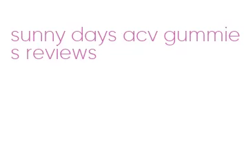 sunny days acv gummies reviews