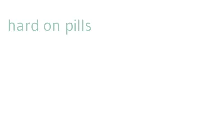 hard on pills