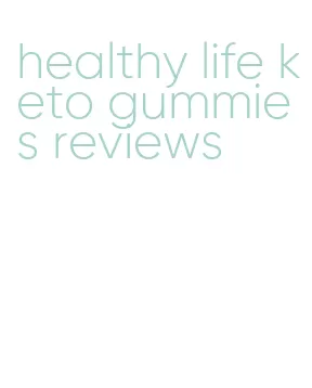 healthy life keto gummies reviews