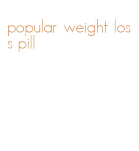 popular weight loss pill