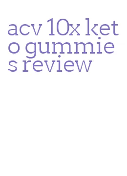 acv 10x keto gummies review