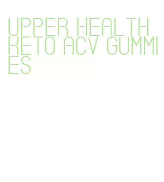upper health keto acv gummies