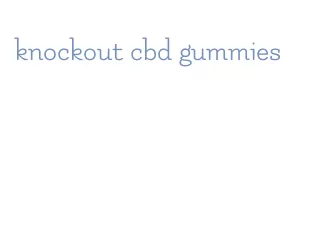 knockout cbd gummies