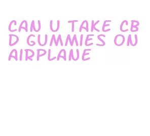 can u take cbd gummies on airplane