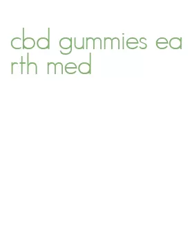 cbd gummies earth med