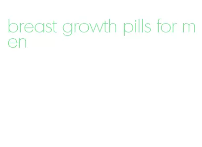 breast growth pills for men