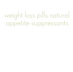 weight loss pills natural appetite suppressants