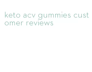 keto acv gummies customer reviews