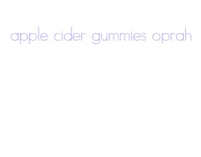 apple cider gummies oprah