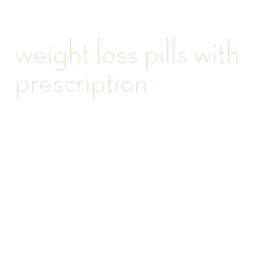 weight loss pills with prescription