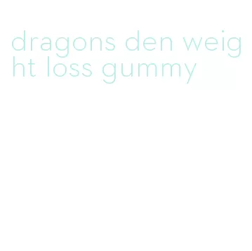 dragons den weight loss gummy